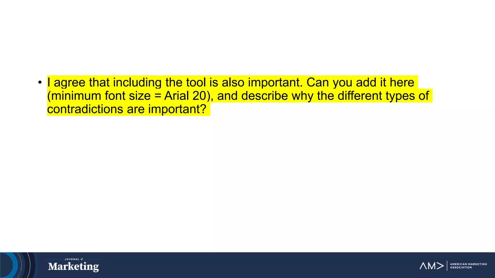 • I agree that including the tool is also important. Can you add it here
(minimum font size = Arial 20), and describe why the different types of
contradictions are important?
 
