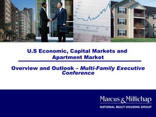 U.S Economic, Capital Markets and  Apartment Market Overview and Outlook –  Multi-Family Executive Conference 