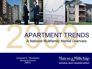 2009 APARTMENT TRENDS A National Multifamily Market Overview Linwood C. Thompson Managing Director NMHG 
