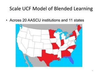 Scale UCF Model of Blended Learning

• Across 20 AASCU institutions and 11 states




                                               18
 