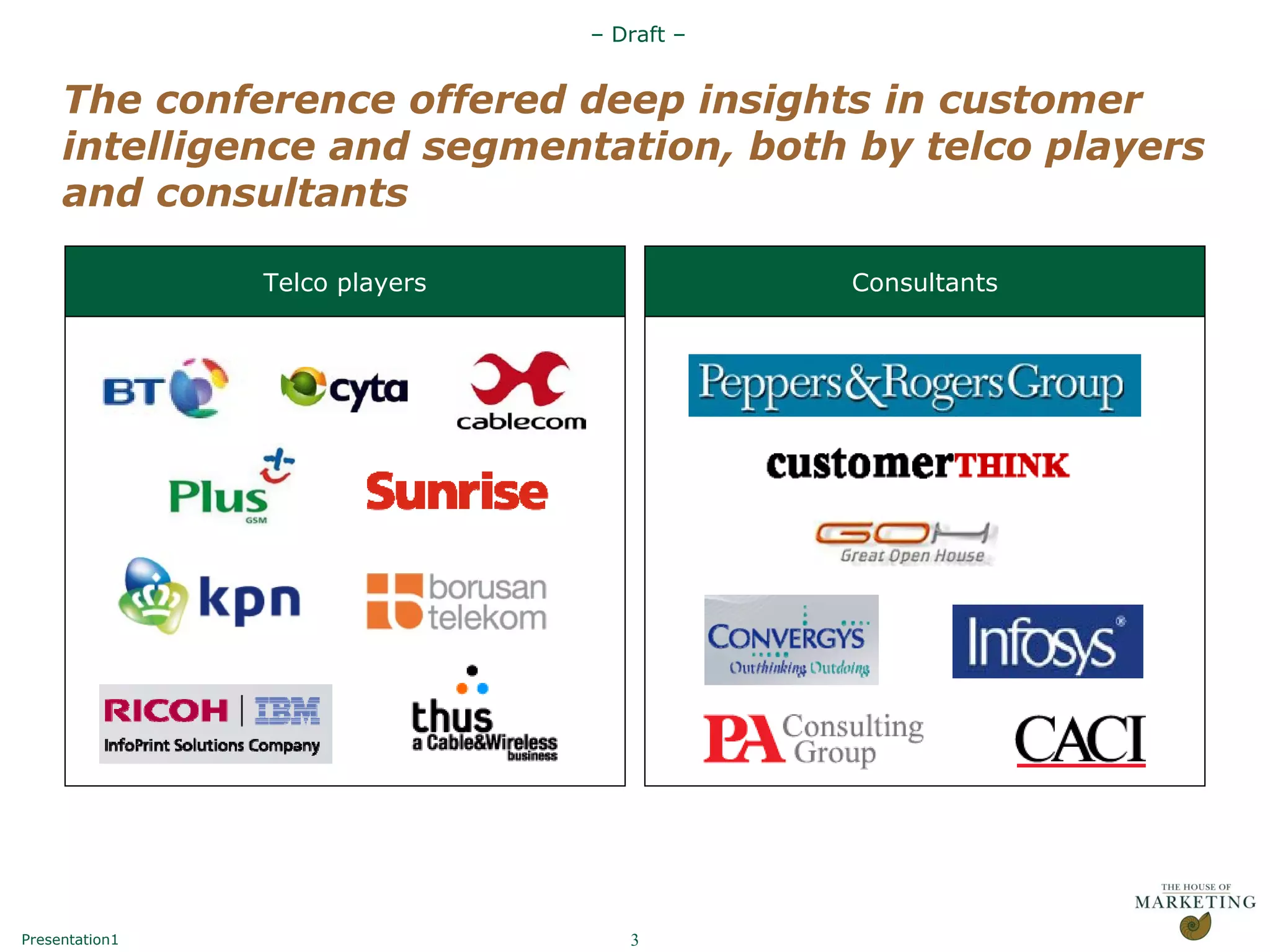 The conference offered deep insights in customer intelligence and segmentation, both by telco players and consultants Telco players Consultants 