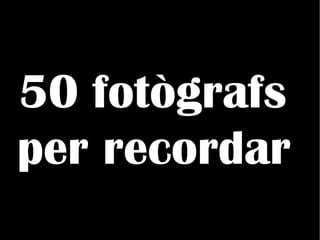 50 fotògrafs  per recordar   