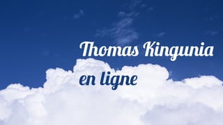 Thomas Kingunia
en ligne
 