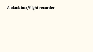 A black box/flight recorder
 