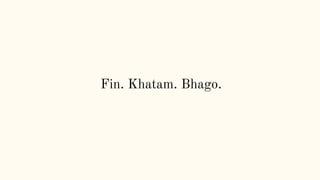 Fin. Khatam. Bhago.
 