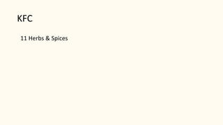 KFC
11 Herbs & Spices
 