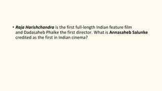 • Raja Harishchandra is the first full-length Indian feature film
and Dadasaheb Phalke the first director. What is Annasaheb Salunke
credited as the first in Indian cinema?
 