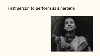 First person to perform as a heroine
 