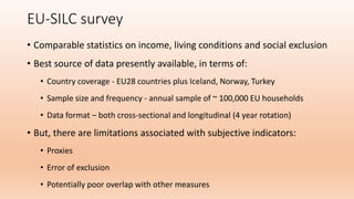 EU-SILC survey
• Comparable statistics on income, living conditions and social exclusion
• Best source of data presently a...