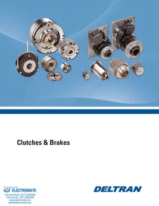 Clutches & Brakes
ELECTROMATE
Toll Free Phone (877) SERVO98
Toll Free Fax (877) SERV099
www.electromate.com
sales@electromate.com
Sold & Serviced By:
 