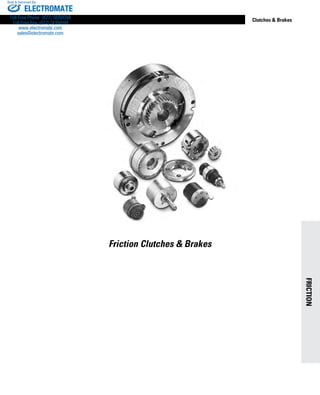www.thomsonlinear.com 97
FRICTION
Clutches  Brakes
Friction Clutches  Brakes
ELECTROMATE
Toll Free Phone (877) SERVO98
Toll Free Fax (877) SERV099
www.electromate.com
sales@electromate.com
Sold  Serviced By:
 