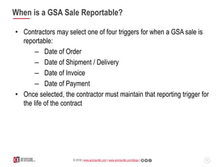 17© 2016 | www.aronsonllc.com | www.aronsonllc.com/blogs |
When is a GSA Sale Reportable?
• Contractors may select one of ...