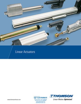 Linear Actuators
www.thomsonlinear.com
ELECTROMATE
Toll Free Phone (877) SERVO98
Toll Free Fax (877) SERV099
www.electromate.com
sales@electromate.com
Sold & Serviced By:
 