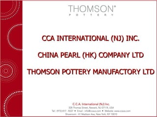 CCA INTERNATIONAL (NJ) INC. CHINA PEARL (HK) COMPANY LTD THOMSON POTTERY MANUFACTORY LTD 