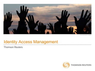 Identity Access Management
Thomson Reuters
 