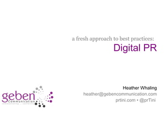 a fresh approach to best practices:
                                             Digital PR


                                                 Heather Whaling
                                heather@gebencommunication.com
                                             prtini.com • @prTini


#ReutersWebinar • @prTini
 