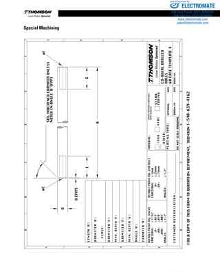 212 www.thomsonlinear.com
Special Machining
ELECTROMATE
Toll Free Phone (877) SERVO98
Toll Free Fax (877) SERV099
www.electromate.com
sales@electromate.com
Sold  Serviced By:
 