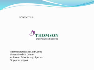 CONTACT US
Thomson Specialist Skin Centre
Novena Medical Center
10 Sinaran Drive #10-05, Square 2
Singapore 307506