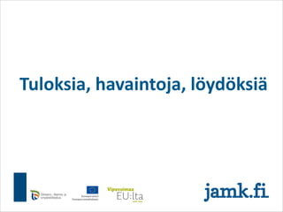 Tuloksia, havaintoja, löydöksiä
 