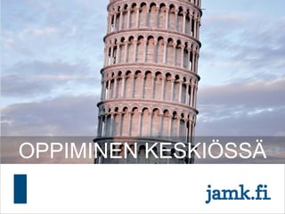 OPPIMINEN KESKIÖSSÄ
 