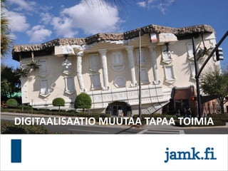 DIGITAALISAATIO MUUTAA TAPAA TOIMIA
 