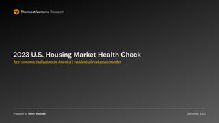 2023 U.S. Housing Market Health Check
Key economic indicators in America’s residential real estate market
Thomvest Ventures Research
December 2023
Prepared by Nima Wedlake
 