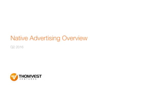 Native Advertising Overview
Q2 2016
 