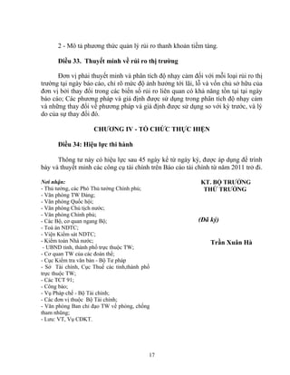 2 - Mô tả phương thức quản lý rủi ro thanh khoản tiềm tàng. 
Điều 33. Thuyết minh về rủi ro thị trường 
Đơn vị phải thuyết minh và phân tích độ nhạy cảm đối với mỗi loại rủi ro thị 
trường tại ngày báo cáo, chỉ rõ mức độ ảnh hưởng tới lãi, lỗ và vốn chủ sở hữu của 
đơn vị bởi thay đổi trong các biến số rủi ro liên quan có khả năng tồn tại tại ngày 
báo cáo; Các phương pháp và giả định được sử dụng trong phân tích độ nhạy cảm 
và những thay đổi về phương pháp và giả định được sử dụng so với kỳ trước, và lý 
do của sự thay đổi đó. 
CHƯƠNG IV - TỔ CHỨC THỰC HIỆN 
Điều 34: Hiệu lực thi hành 
Thông tư này có hiệu lực sau 45 ngày kể từ ngày ký, được áp dụng để trình 
bày và thuyết minh các công cụ tài chính trên Báo cáo tài chính từ năm 2011 trở đi. 
Nơi nhận: 
KT. BỘ TRƯỞNG 
- Thủ tướng, các Phó Thủ tướng Chính phủ; 
THỨ TRƯỞNG 
- Văn phòng TW Đảng; 
- Văn phòng Quốc hội; 
- Văn phòng Chủ tịch nước; 
- Văn phòng Chính phủ; 
- Các Bộ, cơ quan ngang Bộ; 
(Đã ký) 
- Toà án NDTC; 
- Viện Kiểm sát NDTC; 
- Kiểm toán Nhà nước; 
Trần Xuân Hà 
- UBND tỉnh, thành phố trực thuộc TW; 
- Cơ quan TW của các đoàn thể; 
- Cục Kiểm tra văn bản - Bộ Tư pháp 
- Sở Tài chính, Cục Thuế các tỉnh,thành phố 
trực thuộc TW; 
- Các TCT 91; 
- Công báo; 
- Vụ Pháp chế - Bộ Tài chính; 
- Các đơn vị thuộc Bộ Tài chính; 
- Văn phòng Ban chỉ đạo TW về phòng, chống 
tham nhũng; 
- Lưu: VT, Vụ CĐKT. 
17 

