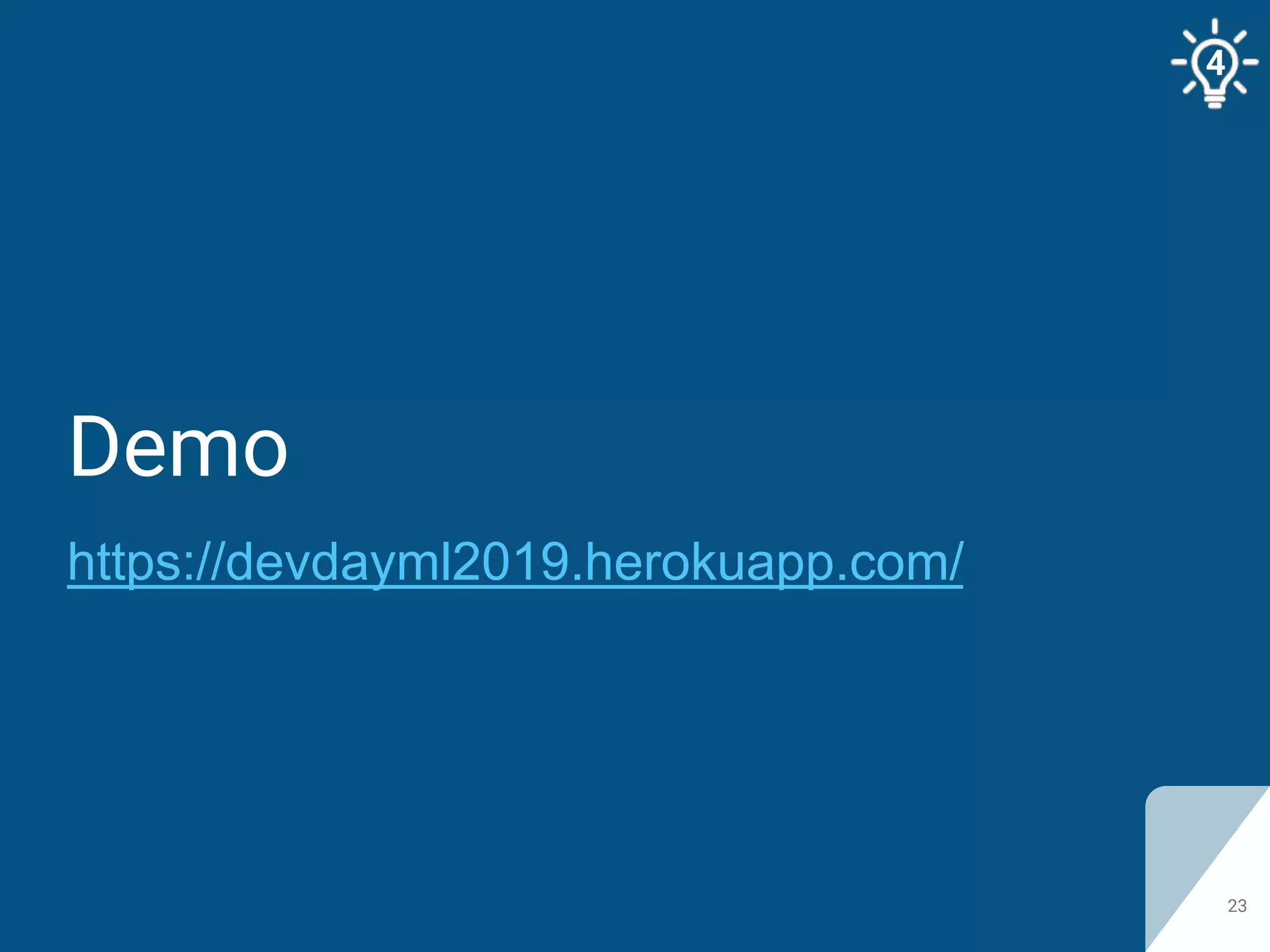 Demo
https://devdayml2019.herokuapp.com/
23
4
 