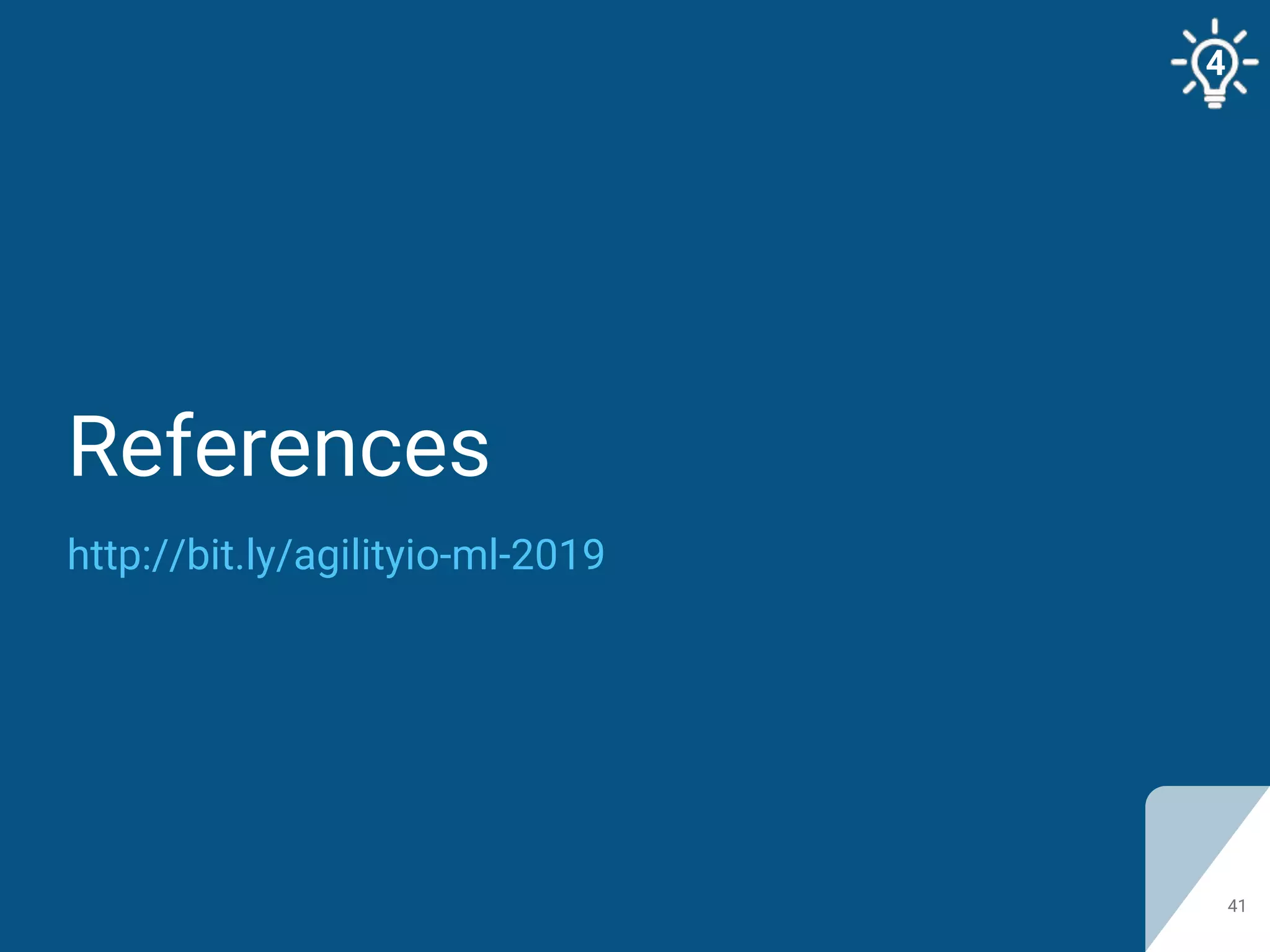 References
41
http://bit.ly/agilityio-ml-2019
4
 