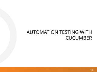 10
AUTOMATION TESTING WITH
CUCUMBER
 
