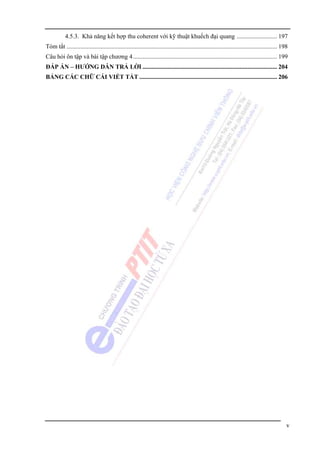 4.5.3. Khả năng kết hợp thu coherent với kỹ thuật khuếch đại quang .......................... 197
Tóm tắt ........................................................................................................................................ 198
Câu hỏi ôn tập và bài tập chương 4 ............................................................................................. 199
ĐÁP ÁN – HƯỚNG DẪN TRẢ LỜI ....................................................................................... 204
BẢNG CÁC CHỮ CÁI VIẾT TẮT ......................................................................................... 206

v

 