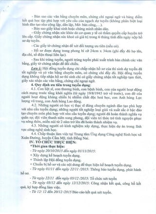 - Ban sao cac van b~ng chuyen mon, chung chi ngm;li ngfr va bang di~m
k~t qua hQCt~p phu hqp vai yeu e<1uclla ng?ch dl! tuy~n (khong phan bi~t lo?i
hinh dao t?O nhu cong l~p, dan I~p, Ma- ban cong, ... ).
- Ban sao gi:1ykhai sinh ho~c chung minh nhan dan.
. - Gi:1ychung nh(in suc khoe do ca quan y t~ co thlim quy~n clip huy~n tra
len clip. Gi:1ychung nh(in suc khoe co gia tri trong 6 thang tinh d~n ngay n9P h6
sa dlJ tuy~n.
- Cac gi:1yta chung nh(in d~ xet d6i tuqng Uti tien (n~u co).
- H6 sa duqc dlJng trong phong bi ca 24cm x 34cm (ghi dliy dll 119ten,
dia chi, s6 di~n tho?i lien I?c).
- Sau khi trung tuy~n, nguai trung tuy~n phai xu:1t trinh ban chinh cac van
b~ng, gi:1yta chUng nh(in d~ d6i chi~u.
Luu p: HQi d6ng tuy~n dilllg chi ch:1pnh~n h6 sa clla thi sinh dlJ tuy@ndii
t6t nghi~p va co van b~ng chuyen mon, co chUng chi dliy dll. HQi d6ng tuy~n
dilllg khOng ti~p nh(in h6 sa thi sinh chi co gi:1ychUng nh(in t6t nghi~p t?m thai,
gi:1yxac nh(in cac van b~ng, chUng chi ngo?i ngfr.
4. Quy (1jnh 11'11 tien trong tuyen dlIlg:
4.1. Con li~t sl, con thuang binh, con b~nh binh, con clla nguai ho?t dQng
cach m~lIlgtnrac t6ng khai ngh1a (tir ngay 19/8/1945 tra v~ tnrac), con de clla
nguai ho?t dQng khang chi~n bi nhi€m ch:1t dQc hoa hQc, con Anh hung Ll!c
luqng vGtrang, con Anh hUng Lao dQng.
4.2. Nhfrng nguai co hQc vj th?c SI dung chuyen nganh dao t?o phu hqp
vai nhu e<1utuy~n d!ng; nhfrng nguai t6t nghi~p lo?i gioi va xu:1ts~c a b(ic dao
t?O chuyen mon phu hqp vai nhu e<1utuy~n dilllg; nguai dii hoan thanh ngh'ia Vl
quan Sl!; dQi vien thanh nien xung phong, dQi vien tri thuc tre tinh nguy~n phlc
Vlnong thon, mi~n nui tir 2 nam tra len dii hoan thanh nhi~m V!.
4.3. Nhfrng nguai co kinh nghi~m xay dlJllg, thlJc hi~n dlJ an trong llnh
VlJCcong ngh~ sinh hQc.
4.4. Ch:1pthu~n lam vi~c t?i Trung tam (rng d!ng Cong ngh~ Sinh h9c xii
Xuan Duang, huy~n Clim My, tinh D6ng Nai.
IV. TO CHlJC THVC HIJtN:
*Thiri gian thrc hi~n:
- TIc ngay20/1O/2015 din ngay 01/11/2015:
+ Xay dirng k~ ho?ch tuy~n d!ng.
+ Thanh l~p HQi d6ng tuy~n d!ng.
+ Chu5n bi h6 sa va cac nQi dung d~ thl!c hi~n k~ ho?ch tuy~n d!ng.
- Tzcngay 01/11 din ngay 22/11 /2015: Thong bao tuy~n d!ng, phat hanh
h6 sa.
- Tzcngay 22/11 din ngay 05/12 /2015: T6 chlrc xet tuy~n
- Tit- ngay 05/12 din ngay 12/12/2015: Cong nh(in k~t qua, cong b6 k~t
qua, ky hqp d6ng lam vi~c.
- Tzc12/ 12 din 20/12/2015 Bao cao k~t qua xet tuy~n.
 