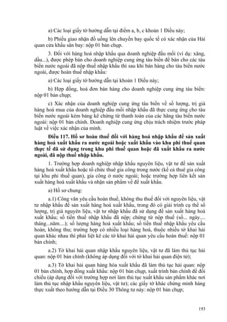 a) Các loại giấy tờ hướng dẫn tại điểm a, b, c khoản 1 Điều này;
b) Phiếu giao nhận đồ uống lên chuyến bay quốc tế có xác nhận của Hải
quan cửa khẩu sân bay: nộp 01 bản chụp.
3. Đối với hàng hoá nhập khẩu qua doanh nghiệp đầu mối (ví dụ: xăng,
dầu...), được phép bán cho doanh nghiệp cung ứng tàu biển để bán cho các tàu
biển nước ngoài đã nộp thuế nhập khẩu thì sau khi bán hàng cho tàu biển nước
ngoài, được hoàn thuế nhập khẩu:
a) Các loại giấy tờ hướng dẫn tại khoản 1 Điều này;
b) Hợp đồng, hoá đơn bán hàng cho doanh nghiệp cung ứng tàu biển:
nộp 01 bản chụp;
c) Xác nhận của doanh nghiệp cung ứng tàu biển về số lượng, trị giá
hàng hoá mua của doanh nghiệp đầu mối nhập khẩu đã thực cung ứng cho tàu
biển nước ngoài kèm bảng kê chứng từ thanh toán của các hãng tàu biển nước
ngoài: nộp 01 bản chính. Doanh nghiệp cung ứng chịu trách nhiệm trước pháp
luật về việc xác nhận của mình.
Điều 117. Hồ sơ hoàn thuế đối với hàng hoá nhập khẩu để sản xuất
hàng hoá xuất khẩu ra nước ngoài hoặc xuất khẩu vào khu phi thuế quan
thực tế đã sử dụng trong khu phi thuế quan hoặc đã xuất khẩu ra nước
ngoài, đã nộp thuế nhập khẩu.
1. Trường hợp doanh nghiệp nhập khẩu nguyên liệu, vật tư để sản xuất
hàng hoá xuất khẩu hoặc tổ chức thuê gia công trong nước (kể cả thuê gia công
tại khu phi thuế quan), gia công ở nước ngoài; hoặc trường hợp liên kết sản
xuất hàng hoá xuất khẩu và nhận sản phẩm về để xuất khẩu.
a) Hồ sơ chung:
a.1) Công văn yêu cầu hoàn thuế, không thu thuế đối với nguyên liệu, vật
tư nhập khẩu để sản xuất hàng hoá xuất khẩu, trong đó có giải trình cụ thể số
lượng, trị giá nguyên liệu, vật tư nhập khẩu đã sử dụng để sản xuất hàng hoá
xuất khẩu; số tiền thuế nhập khẩu đã nộp; chứng từ nộp thuế (số... ngày....
tháng...năm....); số lượng hàng hoá xuất khẩu; số tiền thuế nhập khẩu yêu cầu
hoàn, không thu; trường hợp có nhiều loại hàng hoá, thuộc nhiều tờ khai hải
quan khác nhau thì phải liệt kê các tờ khai hải quan yêu cầu hoàn thuế: nộp 01
bản chính;
a.2) Tờ khai hải quan nhập khẩu nguyên liệu, vật tư đã làm thủ tục hải
quan: nộp 01 bản chính (không áp dụng đối với tờ khai hải quan điện tử);
a.3) Tờ khai hải quan hàng hóa xuất khẩu đã làm thủ tục hải quan: nộp
01 bản chính, hợp đồng xuất khẩu: nộp 01 bản chụp, xuất trình bản chính để đối
chiếu (áp dụng đối với trường hợp nơi làm thủ tục xuất khẩu sản phẩm khác nơi
làm thủ tục nhập khẩu nguyên liệu, vật tư); các giấy tờ khác chứng minh hàng
thực xuất theo hướng dẫn tại Điều 30 Thông tư này: nộp 01 bản chụp;
193
 