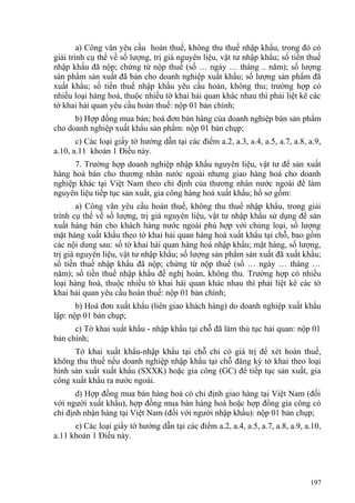 a) Công văn yêu cầu hoàn thuế, không thu thuế nhập khẩu, trong đó có
giải trình cụ thể về số lượng, trị giá nguyên liệu, vật tư nhập khẩu; số tiền thuế
nhập khẩu đã nộp; chứng từ nộp thuế (số … ngày … tháng .. năm); số lượng
sản phẩm sản xuất đã bán cho doanh nghiệp xuất khẩu; số lượng sản phẩm đã
xuất khẩu; số tiền thuế nhập khẩu yêu cầu hoàn, không thu; trường hợp có
nhiều loại hàng hoá, thuộc nhiều tờ khai hải quan khác nhau thì phải liệt kê các
tờ khai hải quan yêu cầu hoàn thuế: nộp 01 bản chính;
b) Hợp đồng mua bán; hoá đơn bán hàng của doanh nghiệp bán sản phẩm
cho doanh nghiệp xuất khẩu sản phẩm: nộp 01 bản chụp;
c) Các loại giấy tờ hướng dẫn tại các điểm a.2, a.3, a.4, a.5, a.7, a.8, a.9,
a.10, a.11 khoản 1 Điều này.
7. Trường hợp doanh nghiệp nhập khẩu nguyên liệu, vật tư để sản xuất
hàng hoá bán cho thương nhân nước ngoài nhưng giao hàng hoá cho doanh
nghiệp khác tại Việt Nam theo chỉ định của thương nhân nước ngoài để làm
nguyên liệu tiếp tục sản xuất, gia công hàng hoá xuất khẩu; hồ sơ gồm:
a) Công văn yêu cầu hoàn thuế, không thu thuế nhập khẩu, trong giải
trình cụ thể về số lượng, trị giá nguyên liệu, vật tư nhập khẩu sử dụng để sản
xuất hàng bán cho khách hàng nước ngoài phù hợp với chủng loại, số lượng
mặt hàng xuất khẩu theo tờ khai hải quan hàng hoá xuất khẩu tại chỗ, bao gồm
các nội dung sau: số tờ khai hải quan hàng hoá nhập khẩu; mặt hàng, số lượng,
trị giá nguyên liệu, vật tư nhập khẩu; số lượng sản phẩm sản xuất đã xuất khẩu;
số tiền thuế nhập khẩu đã nộp; chứng từ nộp thuế (số … ngày … tháng …
năm); số tiền thuế nhập khẩu đề nghị hoàn, không thu. Trường hợp có nhiều
loại hàng hoá, thuộc nhiều tờ khai hải quan khác nhau thì phải liệt kê các tờ
khai hải quan yêu cầu hoàn thuế: nộp 01 bản chính;
b) Hoá đơn xuất khẩu (liên giao khách hàng) do doanh nghiệp xuất khẩu
lập: nộp 01 bản chụp;
c) Tờ khai xuất khẩu - nhập khẩu tại chỗ đã làm thủ tục hải quan: nộp 01
bản chính;
Tờ khai xuất khẩu-nhập khẩu tại chỗ chỉ có giá trị để xét hoàn thuế,
không thu thuế nếu doanh nghiệp nhập khẩu tại chỗ đăng ký tờ khai theo loại
hình sản xuất xuất khẩu (SXXK) hoặc gia công (GC) để tiếp tục sản xuất, gia
công xuất khẩu ra nước ngoài.
d) Hợp đồng mua bán hàng hoá có chỉ định giao hàng tại Việt Nam (đối
với người xuất khẩu), hợp đồng mua bán hàng hoá hoặc hợp đồng gia công có
chỉ định nhận hàng tại Việt Nam (đối với người nhập khẩu): nộp 01 bản chụp;
e) Các loại giấy tờ hướng dẫn tại các điểm a.2, a.4, a.5, a.7, a.8, a.9, a.10,
a.11 khoản 1 Điều này.
197
 