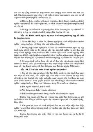 chủ tịch hội đồng thành viên hoặc chủ sở hữu công ty trách nhiệm hữu hạn, chủ
tịch hội đồng quản trị của công ty cổ phần, trưởng ban quản trị của hợp tác xã
chịu trách nhiệm nộp phần thuế nợ còn lại.
b) Hộ gia đình, cá nhân chấm dứt hoạt động kinh doanh chưa hoàn thành
nghĩa vụ nộp thuế thì chủ hộ gia đình, cá nhân chịu trách nhiệm nộp phần thuế
nợ còn lại.
c) Tổ hợp tác chấm dứt hoạt động chưa hoàn thành nghĩa vụ nộp thuế thì
tổ trưởng tổ hợp tác chịu trách nhiệm nộp phần thuế nợ còn lại.
Điều 137. Hoàn thành nghĩa vụ nộp thuế trong trường hợp tổ chức
lại doanh nghiệp
1. Trước khi được tổ chức lại, doanh nghiệp có trách nhiệm hoàn thành
nghĩa vụ nộp thuế đối với hàng hóa xuất khẩu, nhập khẩu.
2. Trường hợp doanh nghiệp bị tổ chức lại chưa hoàn thành nghĩa vụ nộp
thuế trước khi tổ chức lại thì phải có văn bản xác định nghĩa vụ nộp thuế của
từng doanh nghiệp hình thành sau khi tổ chức lại và các doanh nghiệp hình
thành sau khi tổ chức lại phải có cam kết bằng văn bản với cơ quan hải quan về
việc sẽ thực hiện nghĩa vụ nộp thuế do doanh nghiệp bị tổ chức lại chuyển giao.
3. Cơ quan thuế không được cấp mã số thuế cho các doanh nghiệp hình
thành sau khi tổ chức lại nếu không có xác nhận bằng văn bản của cơ quan hải
quan về việc doanh nghiệp đã thực hiện các quy định tại khoản 2 Điều này.
Điều 138. Xác nhận hoàn thành nghĩa vụ nộp thuế
1. Khi có nhu cầu xác nhận việc thực hiện nghĩa vụ nộp thuế (bao gồm
xác nhận số tiền thuế, tiền chậm nộp, tiền phạt và các khoản đã nộp khác
và/hoặc số tiền thuế đã nộp ngân sách nhà nước), người nộp thuế hoặc cơ quan
quản lý nhà nước có thẩm quyền phải có văn bản đề nghị xác nhận hoàn thành
nghĩa vụ nộp thuế gửi Tổng cục Hải quan, trong đó nêu rõ các nội dung:
a) Tên người nộp thuế, mã số thuế;
b) Nội dung, mục đích, yêu cầu xác nhận;
c) Tài liệu chứng minh nội dung yêu cầu xác nhận (bản chụp).
Trường hợp người nộp thuế có yêu cầu xác nhận thực hiện nghĩa vụ nộp
thuế thì văn bản đề nghị phải do người đại diện theo quy định của pháp luật ký,
đóng dấu;
2. Cơ quan hải quan có trách nhiệm kiểm tra, xác nhận việc thực hiện
nghĩa vụ nộp thuế khi người nộp thuế có văn bản yêu cầu theo đúng quy định
của pháp luật.
Trường hợp không xác nhận phải có văn bản thông báo cụ thể lý do
không xác nhận.
225
 