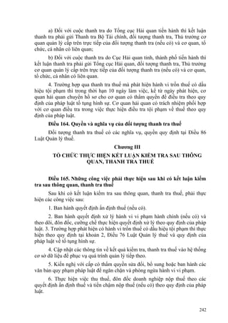 a) Đối với cuộc thanh tra do Tổng cục Hải quan tiến hành thì kết luận
thanh tra phải gửi Thanh tra Bộ Tài chính, đối tượng thanh tra, Thủ trưởng cơ
quan quản lý cấp trên trực tiếp của đối tượng thanh tra (nếu có) và cơ quan, tổ
chức, cá nhân có liên quan;
b) Đối với cuộc thanh tra do Cục Hải quan tỉnh, thành phố tiến hành thì
kết luận thanh tra phải gửi Tổng cục Hải quan, đối tượng thanh tra, Thủ trưởng
cơ quan quản lý cấp trên trực tiếp của đối tượng thanh tra (nếu có) và cơ quan,
tổ chức, cá nhân có liên quan.
4. Trường hợp qua thanh tra thuế mà phát hiện hành vi trốn thuế có dấu
hiệu tội phạm thì trong thời hạn 10 ngày làm việc, kể từ ngày phát hiện, cơ
quan hải quan chuyển hồ sơ cho cơ quan có thẩm quyền để điều tra theo quy
định của pháp luật tố tụng hình sự. Cơ quan hải quan có trách nhiệm phối hợp
với cơ quan điều tra trong việc thực hiện điều tra tội phạm về thuế theo quy
định của pháp luật.
Điều 164. Quyền và nghĩa vụ của đối tượng thanh tra thuế
Đối tượng thanh tra thuế có các nghĩa vụ, quyền quy định tại Điều 86
Luật Quản lý thuế.
Chương III
TỔ CHỨC THỰC HIỆN KẾT LUẬN KIỂM TRA SAU THÔNG
QUAN, THANH TRA THUẾ
Điều 165. Những công việc phải thực hiện sau khi có kết luận kiểm
tra sau thông quan, thanh tra thuế
Sau khi có kết luận kiểm tra sau thông quan, thanh tra thuế, phải thực
hiện các công việc sau:
1. Ban hành quyết định ấn định thuế (nếu có).
2. Ban hành quyết định xử lý hành vi vi phạm hành chính (nếu có) và
theo dõi, đôn đốc, cưỡng chế thực hiện quyết định xử lý theo quy định của pháp
luật. 3. Trường hợp phát hiện có hành vi trốn thuế có dấu hiệu tội phạm thì thực
hiện theo quy định tại khoản 2, Điều 76 Luật Quản lý thuế và quy định của
pháp luật về tố tụng hình sự.
4. Cập nhật các thông tin về kết quả kiểm tra, thanh tra thuế vào hệ thống
cơ sở dữ liệu để phục vụ quá trình quản lý tiếp theo.
5. Kiến nghị với cấp có thẩm quyền sửa đổi, bổ sung hoặc ban hành các
văn bản quy phạm pháp luật để ngăn chặn và phòng ngừa hành vi vi phạm.
6. Thực hiện việc thu thuế, đôn đốc doanh nghiệp nộp thuế theo các
quyết định ấn định thuế và tiền chậm nộp thuế (nếu có) theo quy định của pháp
luật.
242
 
