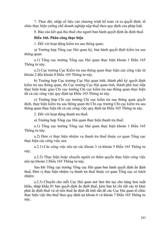 7. Theo dõi, nhập số liệu vào chương trình kế toán và ra quyết định, tổ
chức thực hiện cưỡng chế doanh nghiệp nộp thuế theo quy định của pháp luật.
8. Báo cáo kết quả thu thuế cho người ban hành quyết định ấn định thuế.
Điều 166. Phân công thực hiện
1. Đối với hoạt động kiểm tra sau thông quan:
a) Trường hợp Tổng cục Hải quan ký, ban hành quyết định kiểm tra sau
thông quan:
a.1) Tổng cục trưởng Tổng cục Hải quan thực hiện khoản 1 Điều 165
Thông tư này.
a.2) Cục trưởng Cục Kiểm tra sau thông quan thực hiện các công việc từ
khoản 2 đến khoản 8 Điều 165 Thông tư này.
b) Trường hợp Cục trưởng Cục Hải quan tỉnh, thành phố ký quyết định
kiểm tra sau thông quan, thì Cục trưởng Cục Hải quan tỉnh, thành phố trực tiếp
thực hiện hoặc giao Chi cục trưởng Chi cục kiểm tra sau thông quan thực hiện
tất cả các công việc quy định tại Điều 165 Thông tư này.
c) Trường hợp Chi cục trưởng Chi cục kiểm tra sau thông quan quyết
định, thực hiện kiểm tra sau thông quan thì Chi cục trưởng Chi cục kiểm tra sau
thông quan thực hiện tất cả các công việc quy định tại Điều 165 Thông tư này.
2. Đối với hoạt động thanh tra thuế:
a) Trường hợp Tổng cục Hải quan thực hiện thanh tra thuế:
a.1) Tổng cục trưởng Tổng cục Hải quan thực hiện khoản 1 Điều 165
Thông tư này.
a.2) Đơn vị thực hiện nhiệm vụ thanh tra thuế thuộc cơ quan Tổng cục
thực hiện các công việc sau:
a.2.1) Các công việc nêu tại các khoản 3 và khoản 5 Điều 165 Thông tư
này;
a.2.2) Thực hiện hoặc chuyển người có thẩm quyền thực hiện công việc
nêu tại khoản 2 Điều 165 Thông tư này.
Sau khi Tổng cục trưởng Tổng cục Hải quan ban hành quyết định ấn định
thuế, Đơn vị thực hiện nhiệm vụ thanh tra thuế thuộc cơ quan Tổng cục có trách
nhiệm:
a.2.3) Chuyển cho mỗi Cục Hải quan nơi làm thủ tục cho hàng hoá xuất
khẩu, nhập khẩu 01 bản quyết định ấn định thuế, kèm bản kê chi tiết các tờ khai
phải ấn định thuế và số tiền thuế ấn định đã tính sẵn để các Cục Hải quan tổ chức
thực hiện việc thu thuế theo quy định tại khoản 6 và khoản 7 Điều 165 Thông tư
này;
243
 