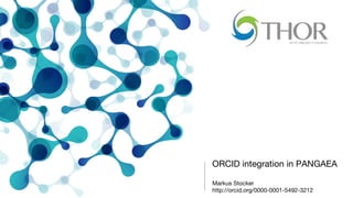 ORCID integration in PANGAEA
Markus Stocker
http://orcid.org/0000-0001-5492-3212
 