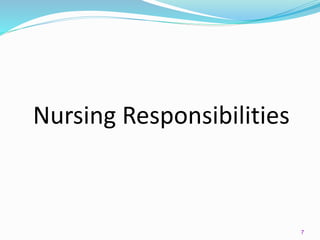 7
Nursing Responsibilities
 