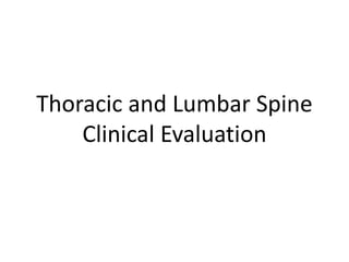 Thoracic and Lumbar Spine
Clinical Evaluation
 