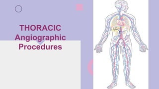 THORACIC
Angiographic
Procedures
 