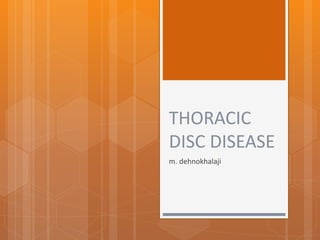 THORACIC
DISC DISEASE
m. dehnokhalaji
 