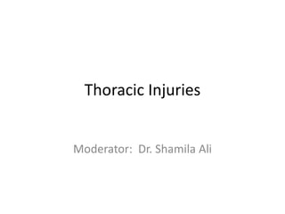 Thoracic Injuries
Moderator: Dr. Shamila Ali
 