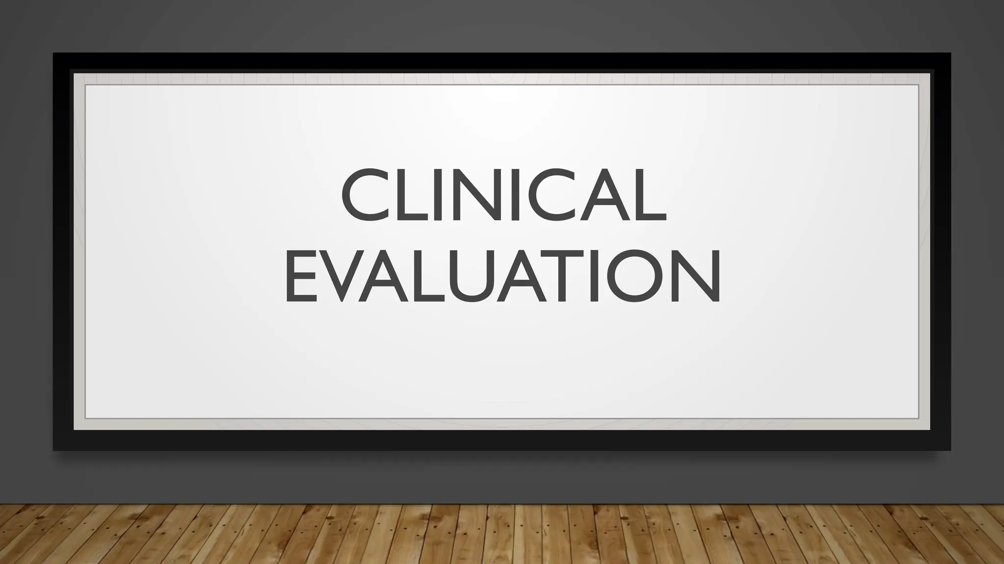 CLINICAL
EVALUATION
 