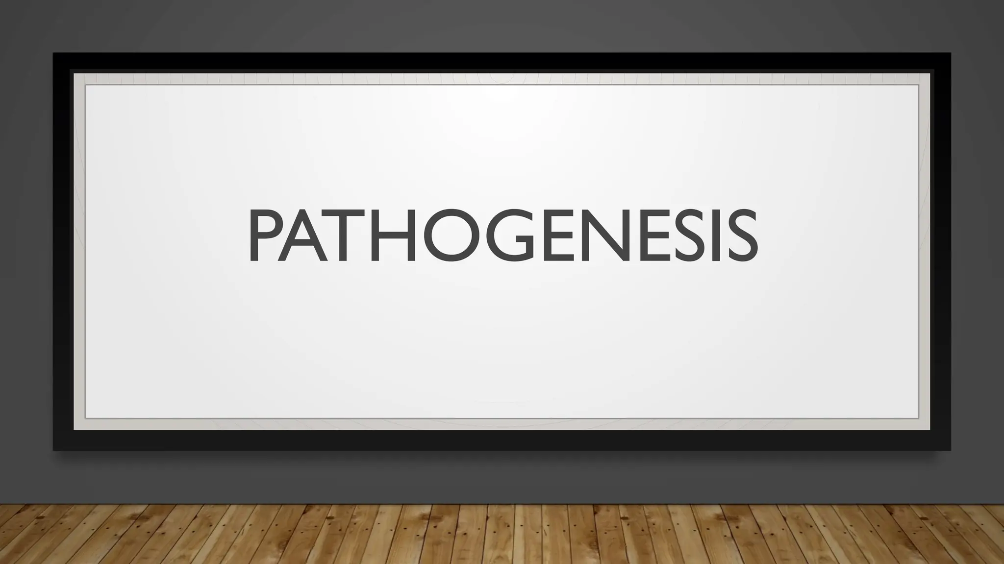 PATHOGENESIS
 
