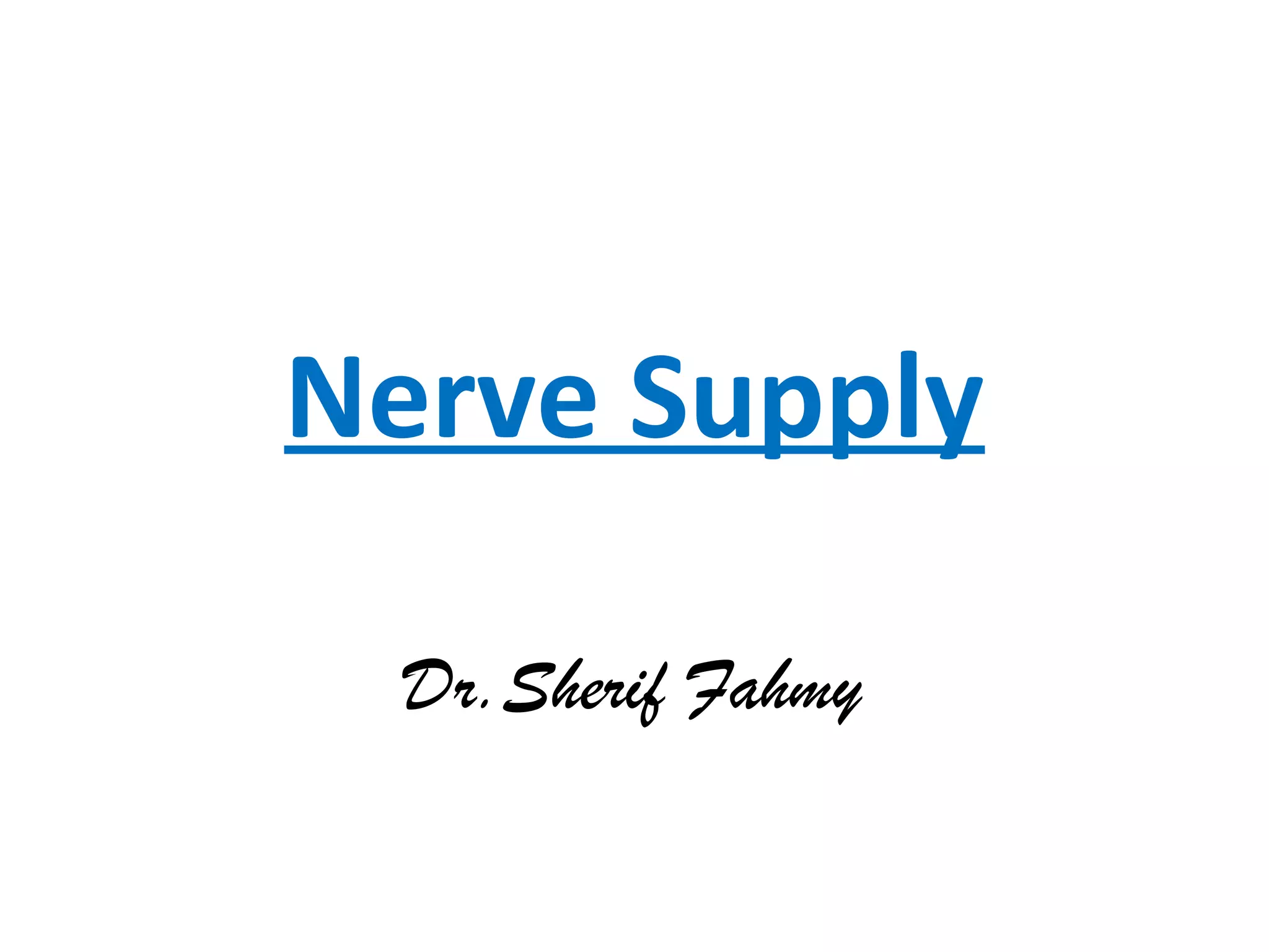 Nerve Supply
Dr.Sherif Fahmy
 