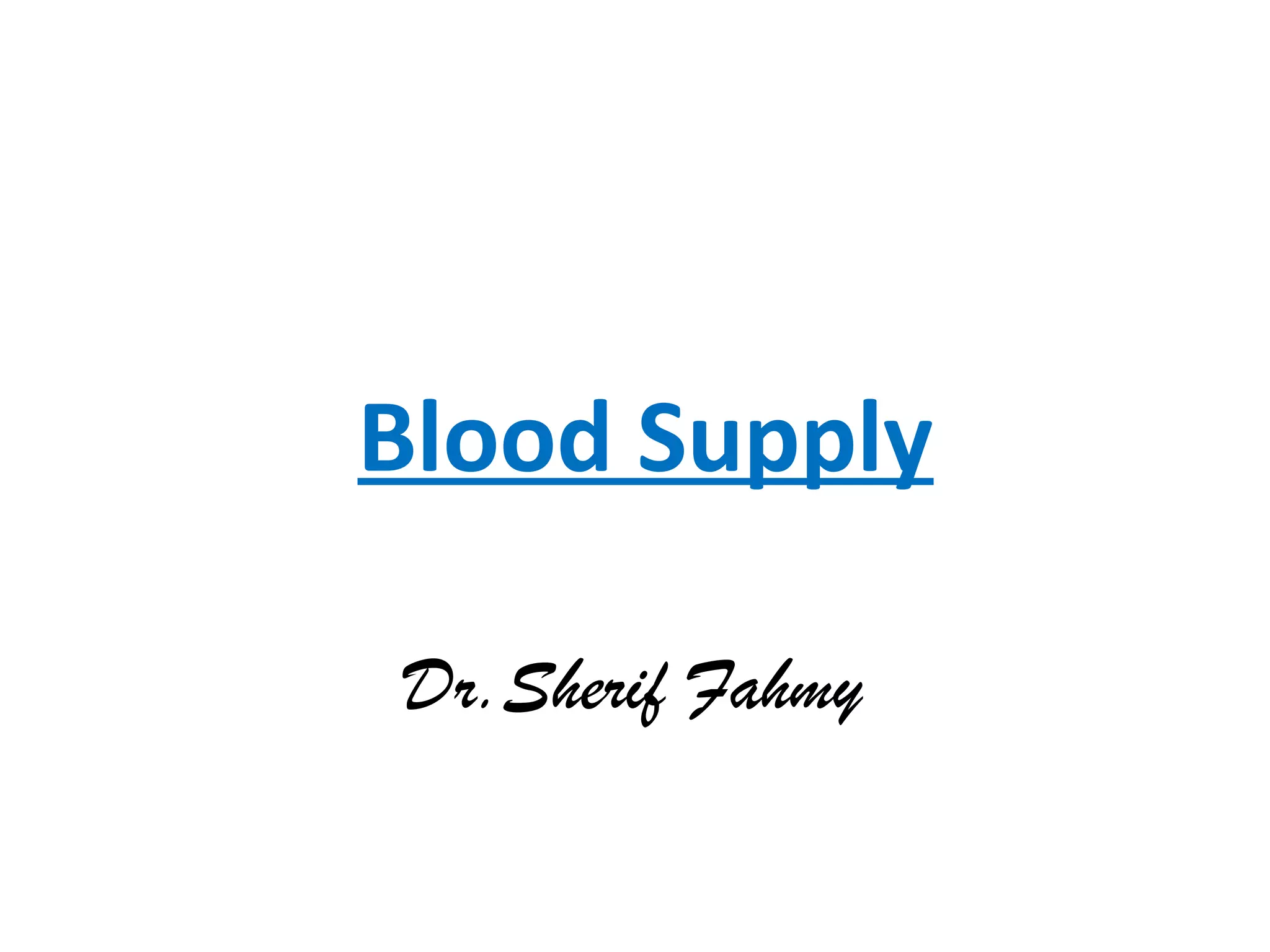 Blood Supply
Dr.Sherif Fahmy
 