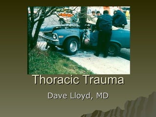 Thoracic Trauma Dave Lloyd, MD 