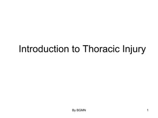 By BGMN 1
Introduction to Thoracic Injury
 